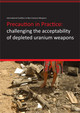 Precaution in Practice - challenging the acceptability of depleted uranium weapons